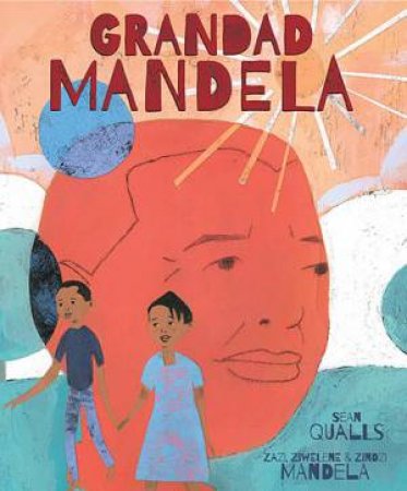 Grandad Mandela by Zindzi Mandela & Zazi and Ziwelene Mandela & Sean Qualls