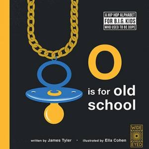 O Is For Old School by James Tyler & Ella Cohen