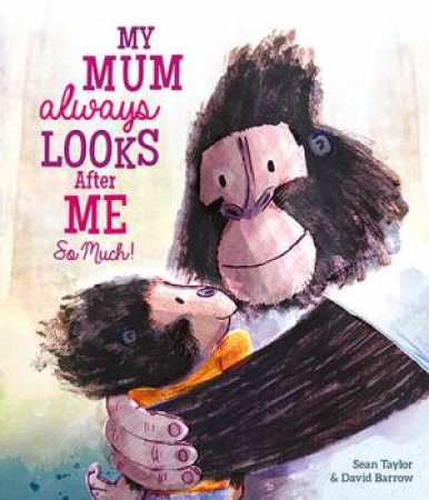 My Mum Always Looks After Me So Much by Sean Taylor & David Barrow