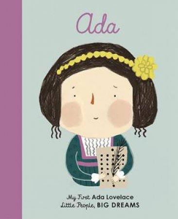 My First Little People, Big Dreams: Ada Lovelace by Isabel Sanchez Vegara & Zafouko Yamamoto
