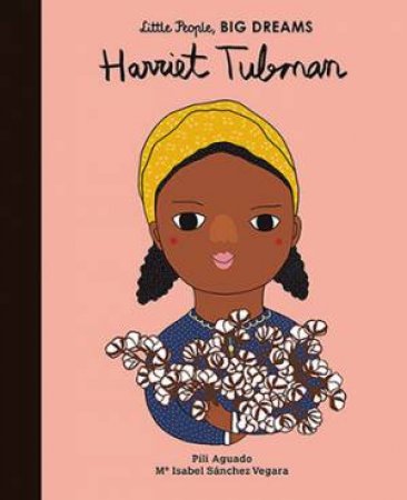 Little People, Big Dreams: Harriet Tubman by Isabel Sanchez Vegara & Pili Aguado