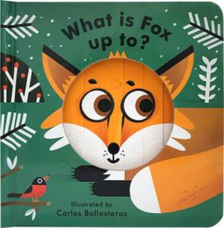 Little Faces: What Is Fox Up To? by Matthew Morgan & Carles Ballesteros