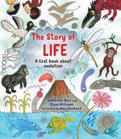 The Story Of Life by Catherine Barr, Steve Williams & Amy Husband