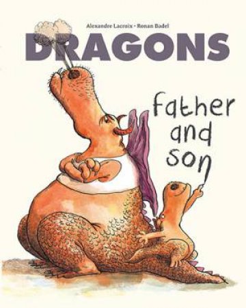 Dragons: Father & Son by Alexandre Lacroix & Ronan Badel