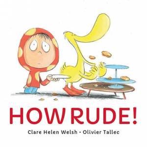 How Rude! by Clare Helen Welsh & Olivier Tallec