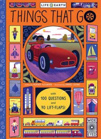 Things That Go (Life on Earth) by Heather Alexander & Andres Lozano