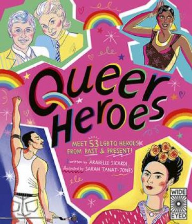 Queer Heroes by Arabelle Sicardi & Sarah Tanat-Jones