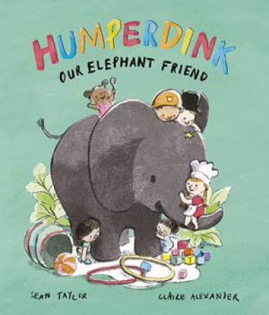 Humperdink Our Elephant Friend by Sean Taylor & Claire Alexander