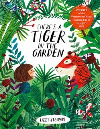 There's A Tiger In The Garden by Lizzy Stewart