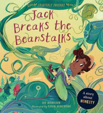 Jack Breaks The Beanstalks (Fairytale Friends) by Sue Nicholson & Flavia Sorrentino