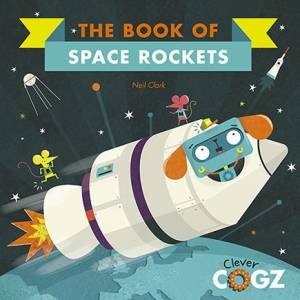 The Book Of Space Rockets (Clever Cogz) by Neil Clark