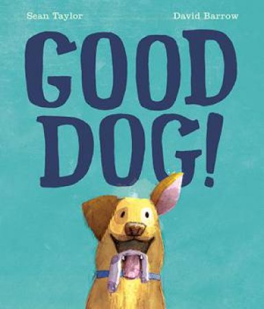 Good Dog! by Sean Taylor & David Barrow