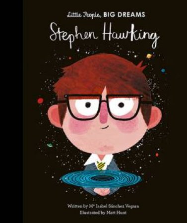 Little People, Big Dreams: Stephen Hawking by Isabel Sanchez Vegara & Matt Hunt