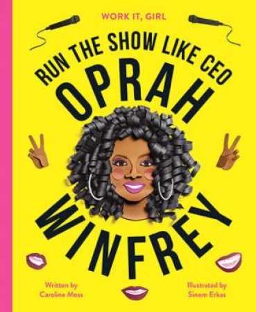 Work It, Girl: Oprah Winfrey by Caroline Moss & Sinem Erkas