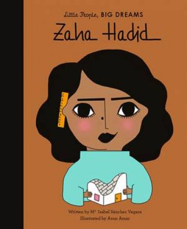Little People, Big Dreams: Zaha Hadid by Isabel Sanchez Vegara & Asun Amar