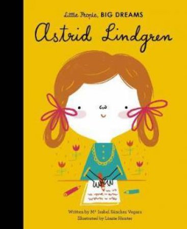 Little People, Big Dreams: Astrid Lindgren by Maria Isabel Sanchez Vegara