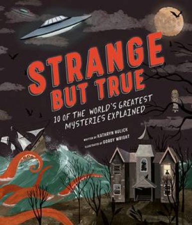 Strange But True by Kathryn Hulick & Gordy Wright