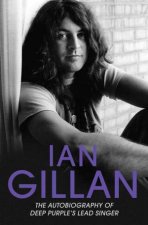 Ian Gillan The Autobiography Of Deep Purples Lead Singer