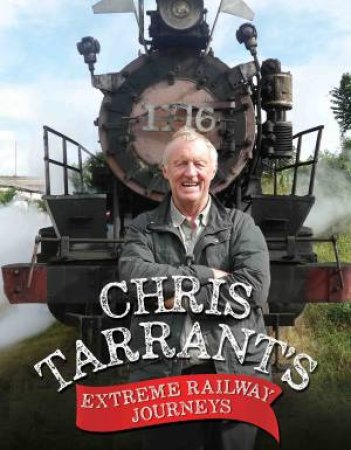 Chris Tarrant's Extreme Railway Journeys by Chris Tarrant