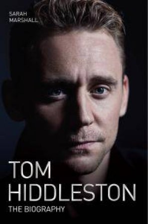 Tom Hiddleston: The Biography by Sarah Marshall