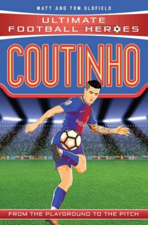 Football Heroes: Coutinho by Matt Oldfield