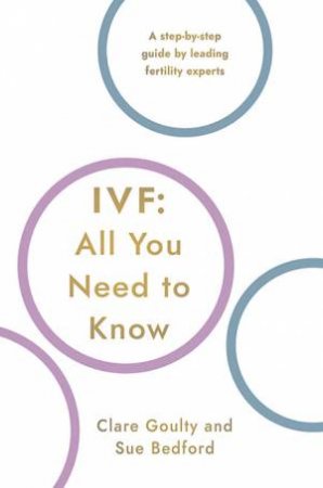 IVF: All You Need To Know by Susan Bedford & Clare Goulty