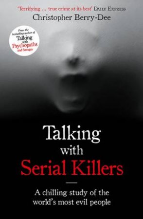 Talking With Serial Killers by Christopher Berry-Dee