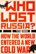Who Lost Russia How The World Entered A New Cold War