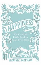 Happiness The Crooked Little Road To SemiEver After