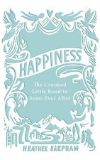 Happiness The Crooked Little Road To SemiEver After