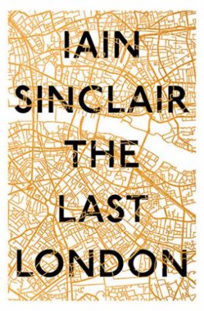 The Last London by Iain Sinclair