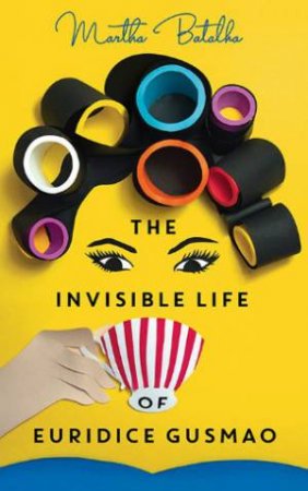 The Invisible Life Of Euridice Gusmao by Martha Batalha