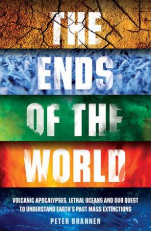 The Ends Of The World by Peter Brannen