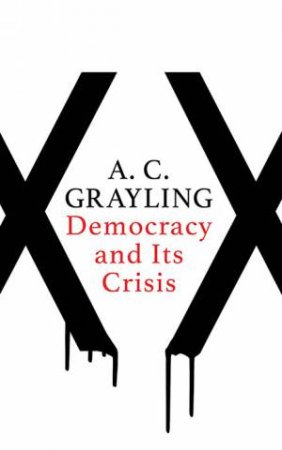 Democracy And Its Crisis by A. C. Grayling