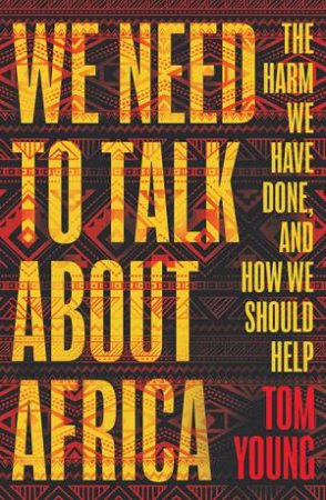 We Need To Talk About Africa by Tom Young