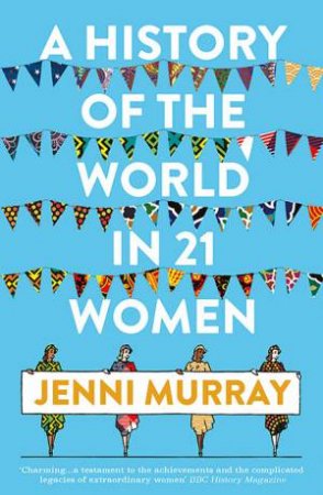 A History Of The World In 21 Women: A Personal Selection by Jenni Murray