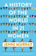 A History Of The World In 21 Women A Personal Selection