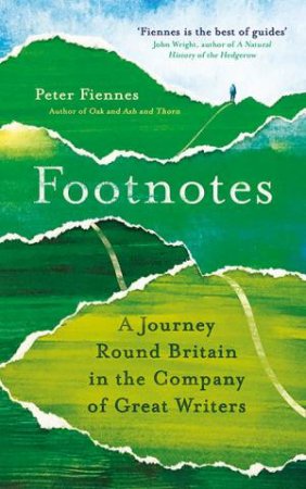 Footnotes: A Journey Round Britain In The Company Of Great Writers by Peter Fiennes