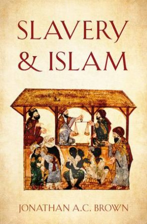 Slavery And Islam by Jonathan A.C. Brown