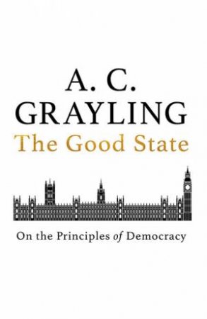 The Good State by A.C. Grayling