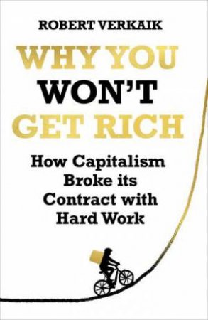 Why You Won't Get Rich by Robert Verkaik