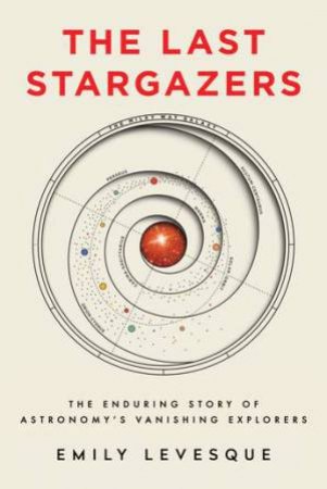 The Last Stargazers by Emily Levesque