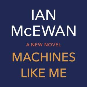 Machines Like Me by Ian McEwan