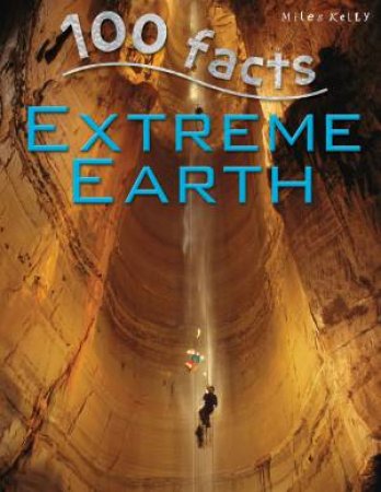 Miles Kelly 100 Facts: Extreme Earth by Various