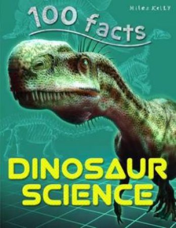 Miles Kelly 100 Facts: Dinosaur Science