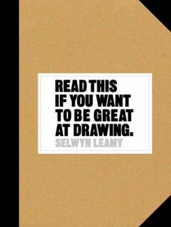 Read This If You Want To Be Great At Drawing by Selwyn Leamy