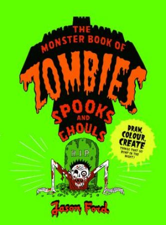 The Monster Book Of Zombies, Spooks And Ghouls by Jason Ford & Jason Ford