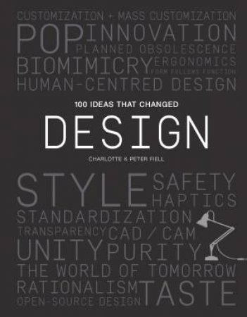 100 Ideas That Changed Design by Peter Fiell & Charlotte Fiell
