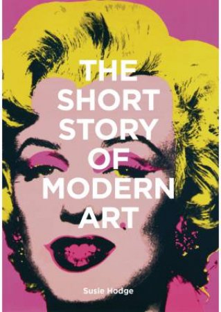 The Short Story Of Modern Art by Susie Hodge
