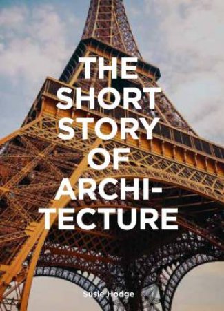 The Short Story Of Architecture by Susie Hodge & Mark Fletcher & Mark Fletcher